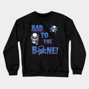 Bad to the Bone Crewneck Sweatshirt